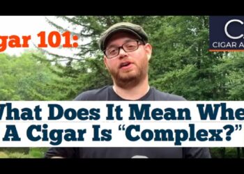 What does it mean when a cigar is “complex?” – Cigar 101