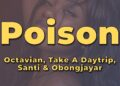 Octavian – Poison (Lyrics) (feat. Santi, Obongjayar, Take A Daytrip)