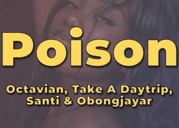 Octavian – Poison (Lyrics) (feat. Santi, Obongjayar, Take A Daytrip)