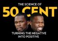 The Science Of 50 Cent: Turning The Negative Into Positive