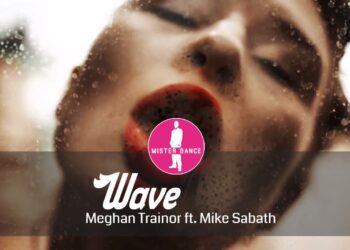Meghan Trainor ft. Mike Sabath – Wave [Electronic Dance Pop Music]