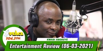 Entertainment Review with Kwasi Aboagye On Peace 104.3 FM (06/03/2021)