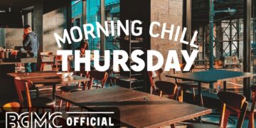 THURSDAY MORNING CHILL JAZZ: Jazz & Bossa Nova for Good Mood – Coffee Shop Music Ambience